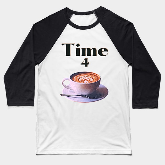 Time for a cup of Coffee or a Cappuccino Baseball T-Shirt by Blue Butterfly Designs 